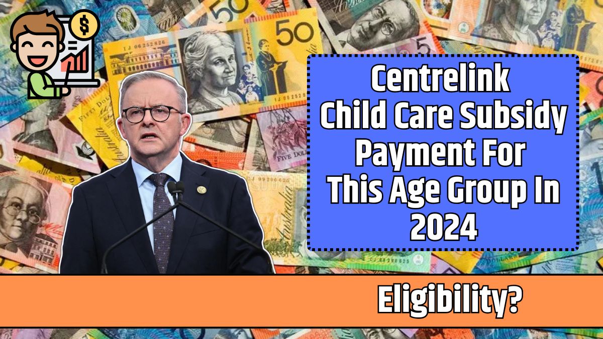 Centrelink Child Care Subsidy Payment For This Age Group In 2024