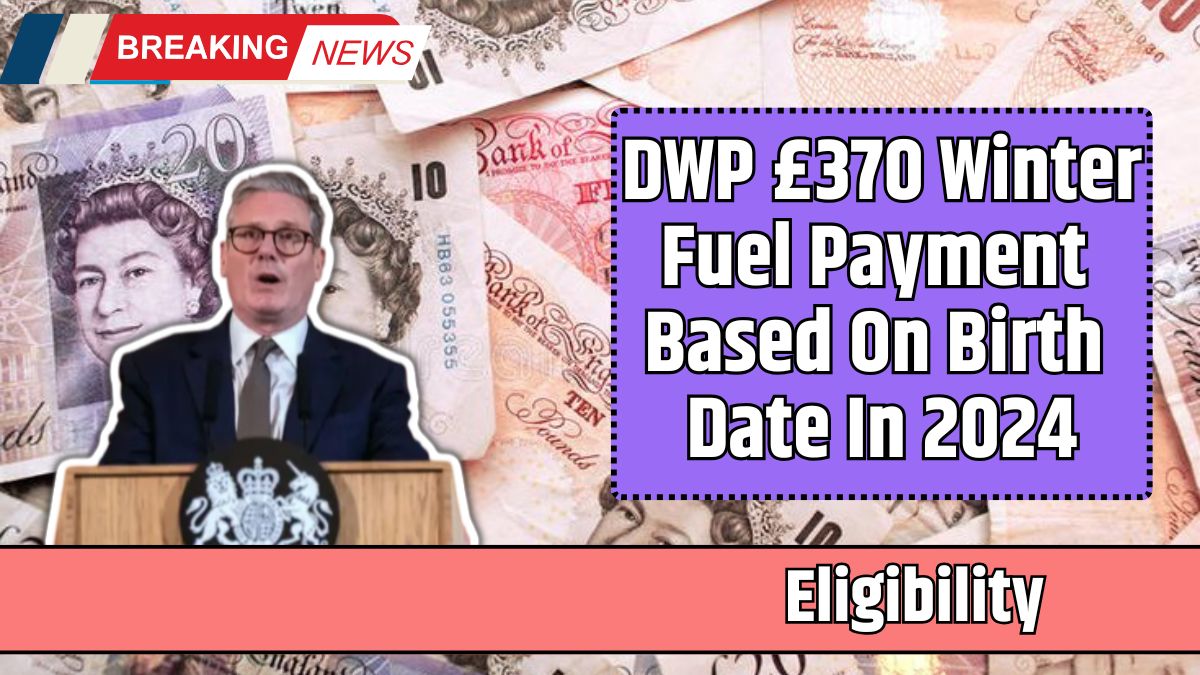 DWP £370 Winter Fuel Payment Based On Birth Date In 2024