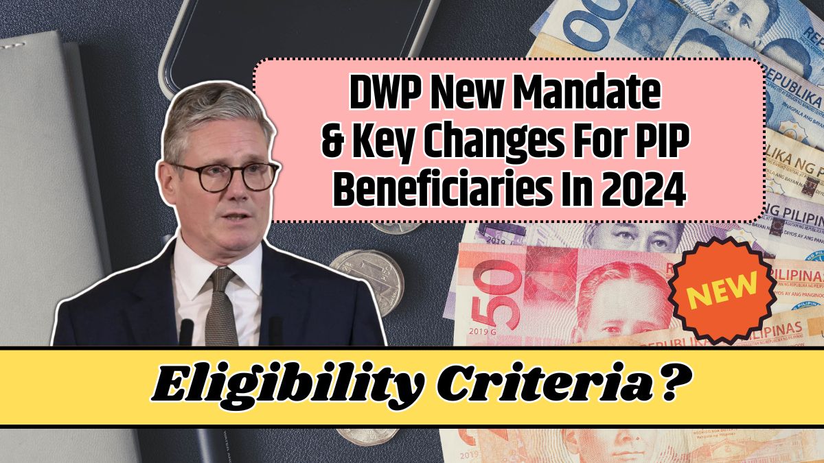 DWP New Mandate & Key Changes For PIP Beneficiaries In 2024