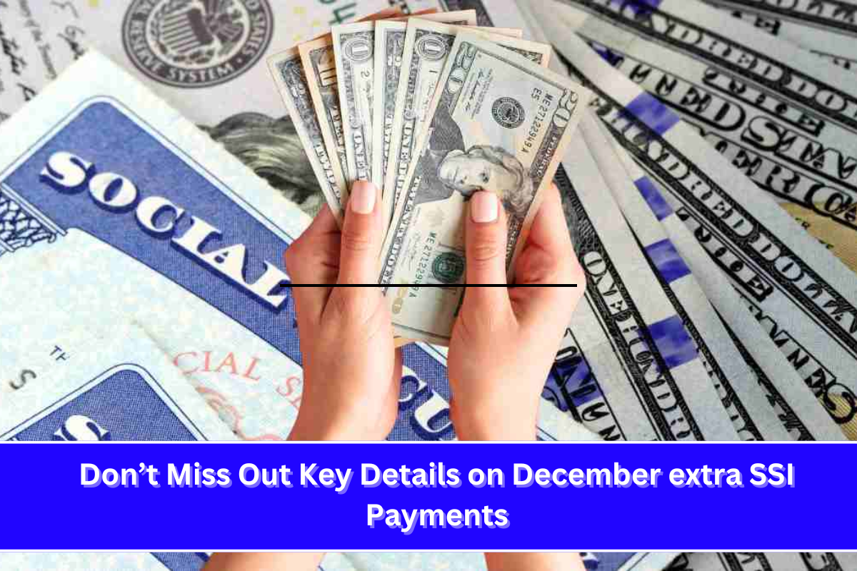 Don’t Miss Out Key Details on December extra SSI Payments