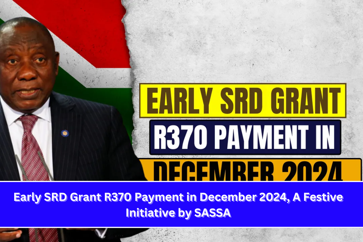 Early SRD Grant R370 Payment in December 2024, A Festive Initiative by SASSA