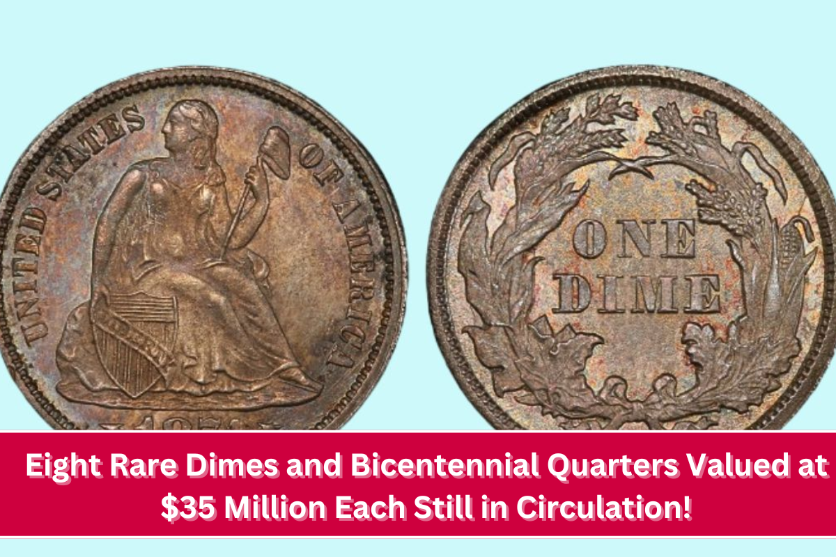 Eight Rare Dimes and Bicentennial Quarters Valued at $35 Million Each Still in Circulation!