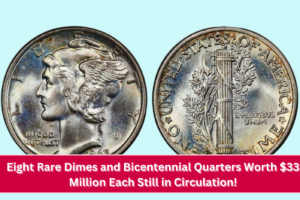 Eight Rare Dimes and Bicentennial Quarters Worth $33 Million Each Still in Circulation!