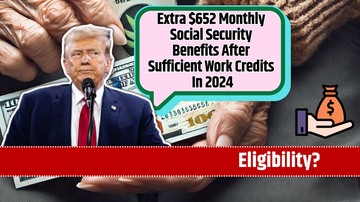 Extra $652 Monthly Social Security Benefits After Sufficient Work Credits In 2024