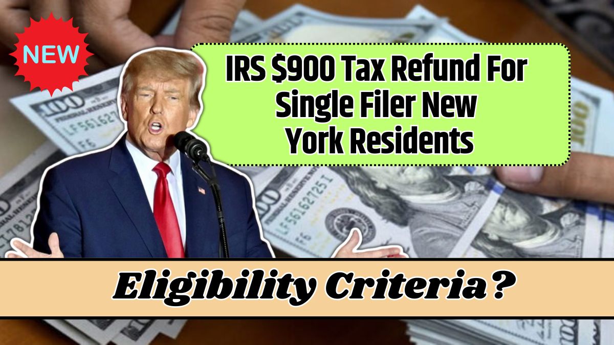 IRS $900 Tax Refund For Single Filer New York Residents