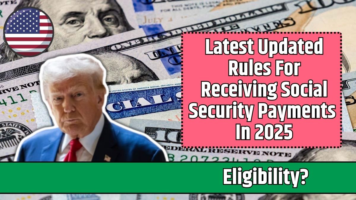 Latest Updated Rules For Receiving Social Security Payments In 2025