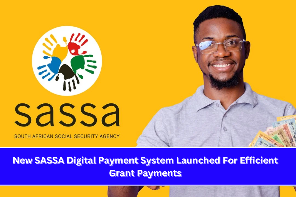 New SASSA Digital Payment System Launched For Efficient Grant Payments