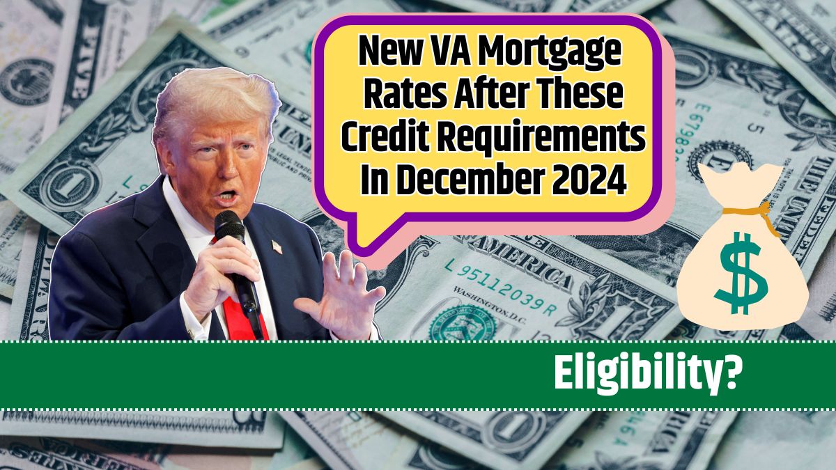 New VA Mortgage Rates After These Credit Requirements In December 2024