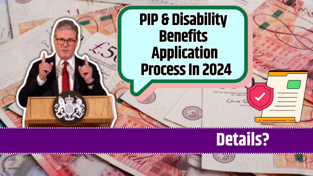 PIP & Disability Benefits Application Process In 2024