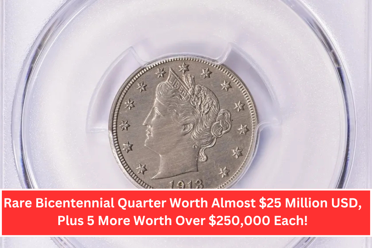 Rare Bicentennial Quarter Worth Almost $25 Million USD, Plus 5 More Worth Over $250,000 Each!