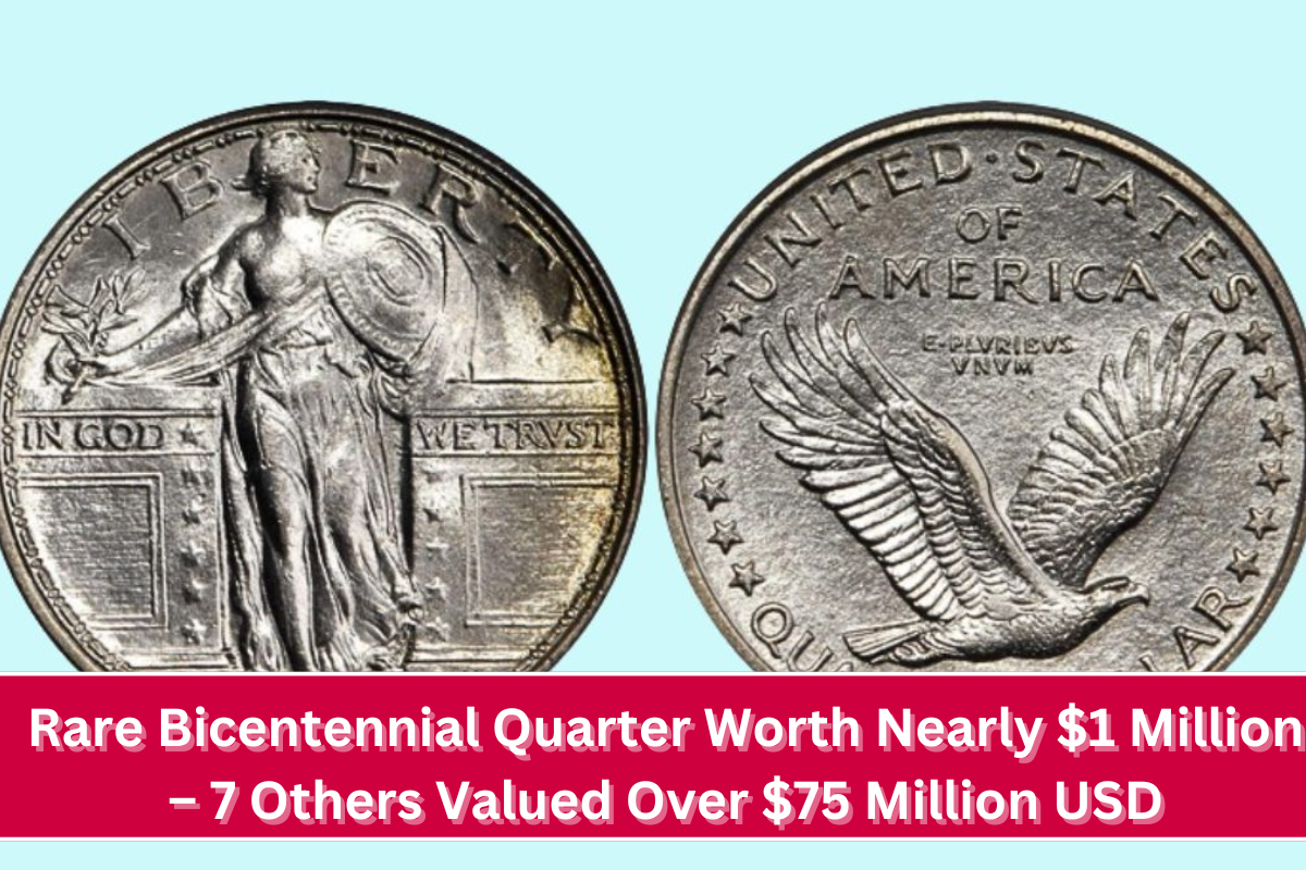 Rare Bicentennial Quarter Worth Nearly $1 Million – 7 Others Valued Over $75 Million USD