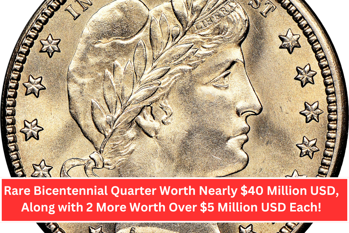 Rare Bicentennial Quarter Worth Nearly $40 Million USD, Along with 2 More Worth Over $5 Million USD Each!