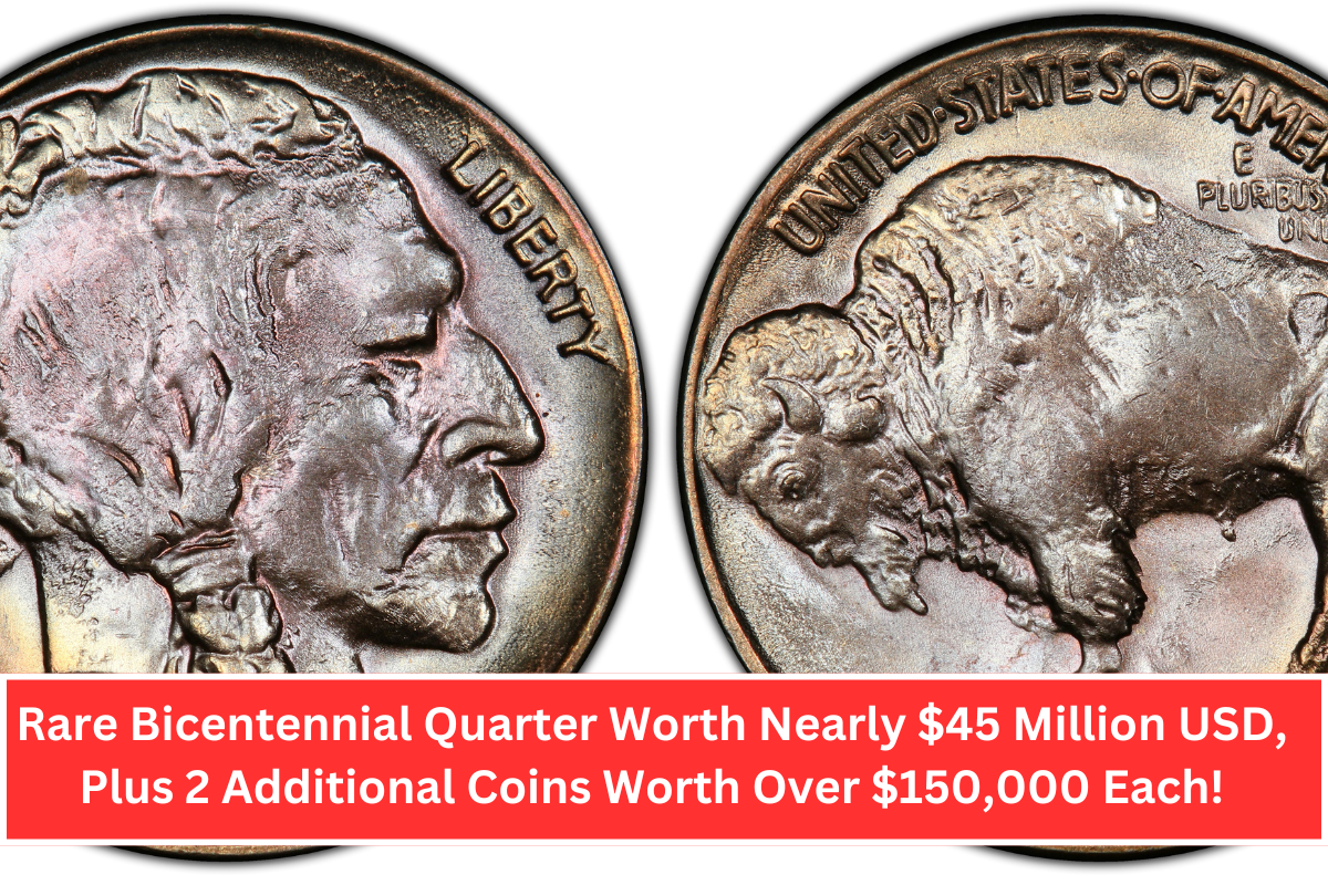 Rare Bicentennial Quarter Worth Nearly $45 Million USD, Plus 2 Additional Coins Worth Over $150,000 Each!