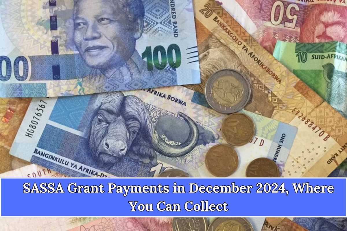 SASSA Grant Payments in December 2024, Where You Can Collect