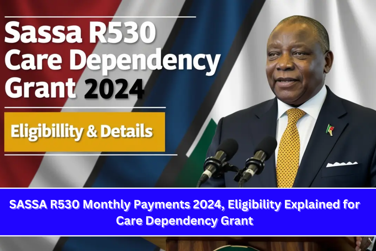 SASSA R530 Monthly Payments 2024, Eligibility Explained for Care Dependency Grant