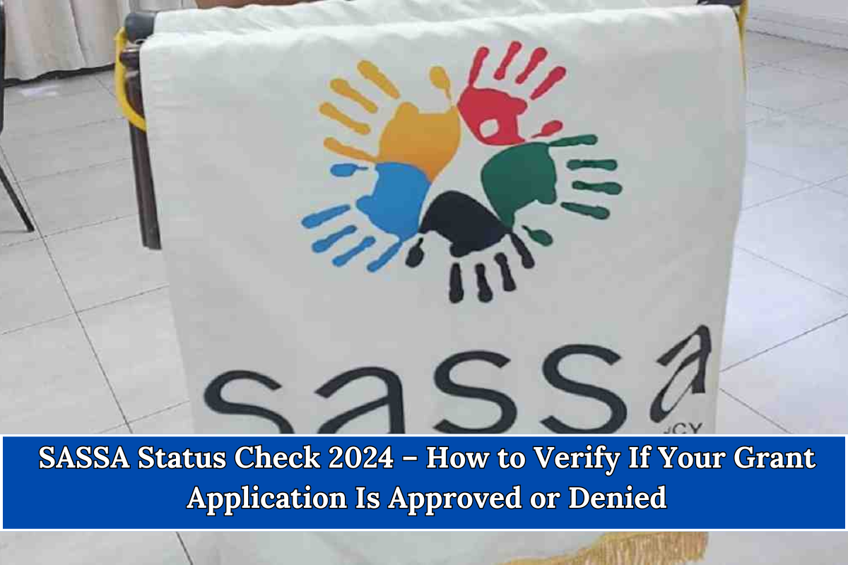 SASSA Status Check 2024 – How to Verify If Your Grant Application Is Approved or Denied