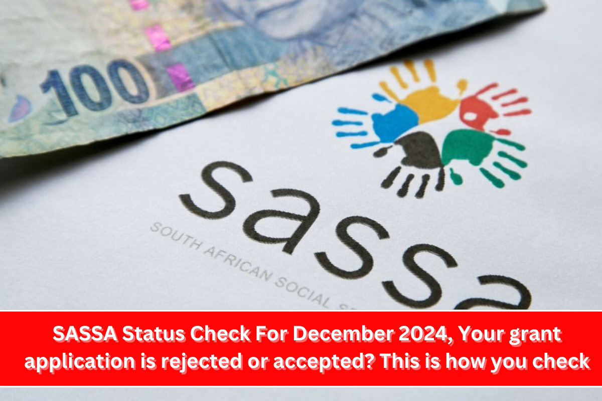 SASSA Status Check For December 2024, Your grant application is rejected or accepted This is how you check