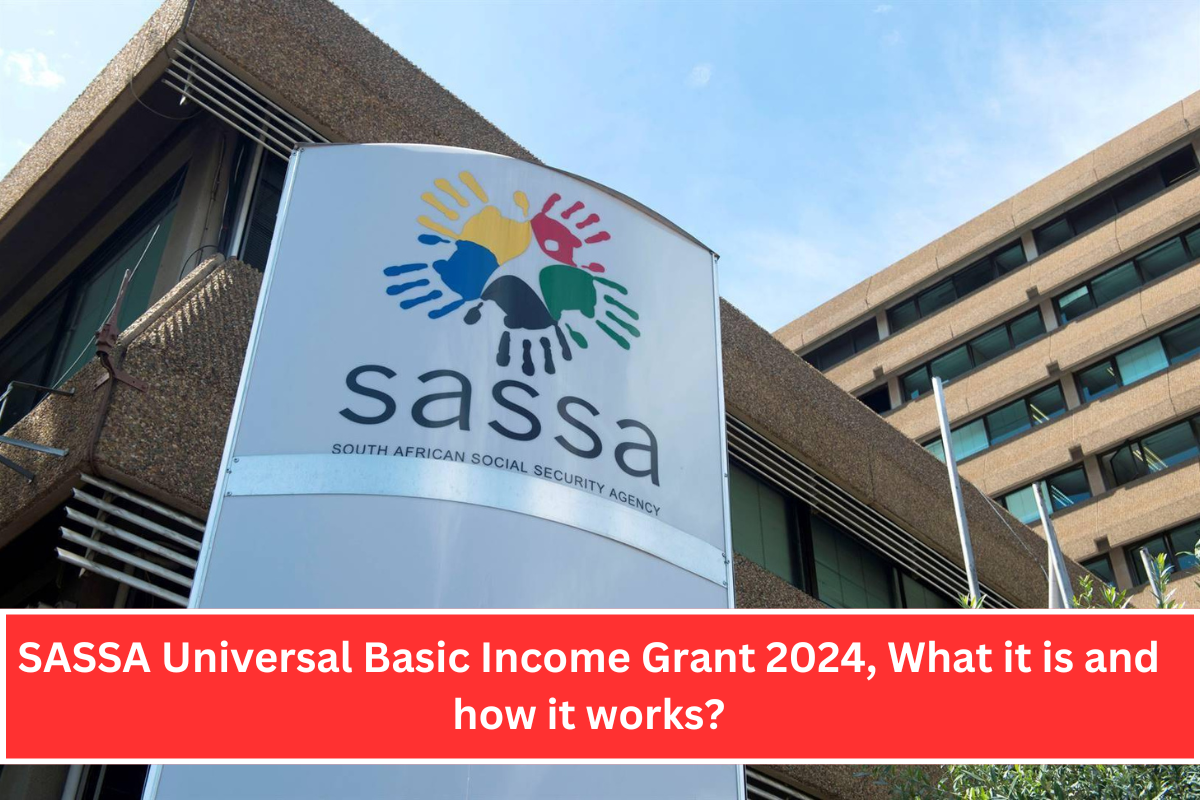 SASSA Universal Basic Income Grant 2024, What it is and how it works?