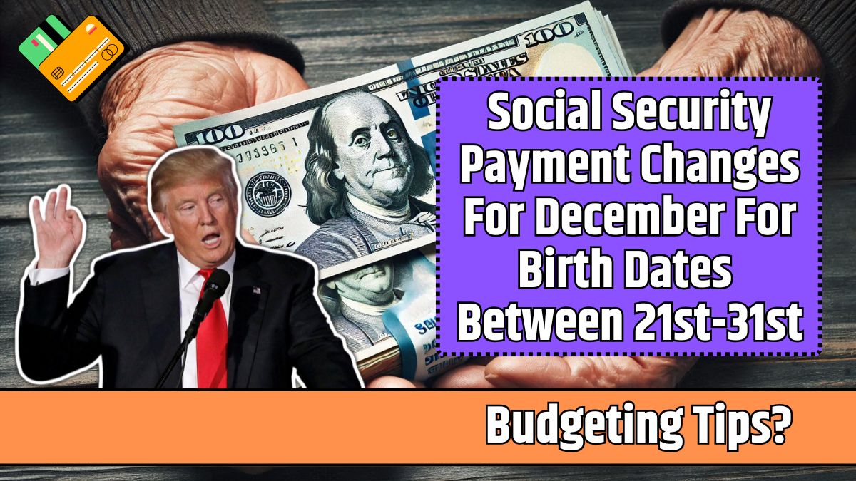 Social Security Payment Changes For December For Birth Dates Between 21st-31st