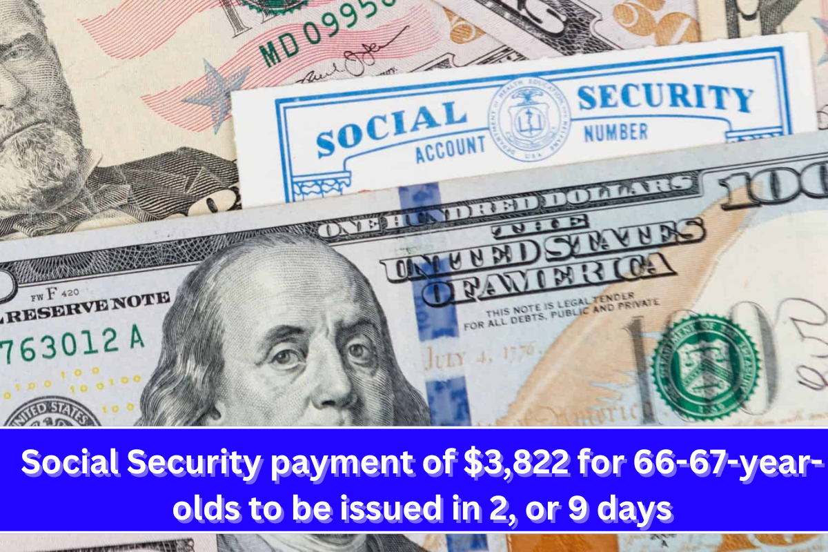 Social Security payment of $3,822 for 66-67-year-olds to be issued in 2, or 9 days