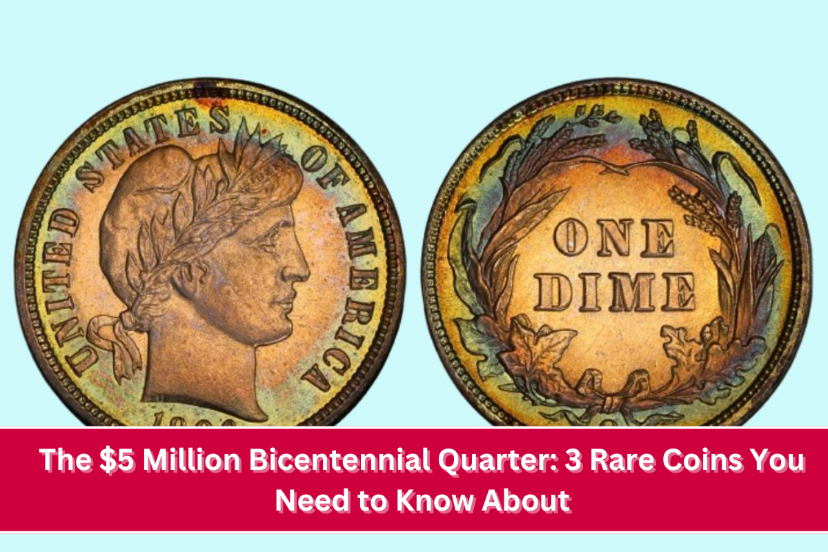 The $5 Million Bicentennial Quarter 3 Rare Coins You Need to Know About