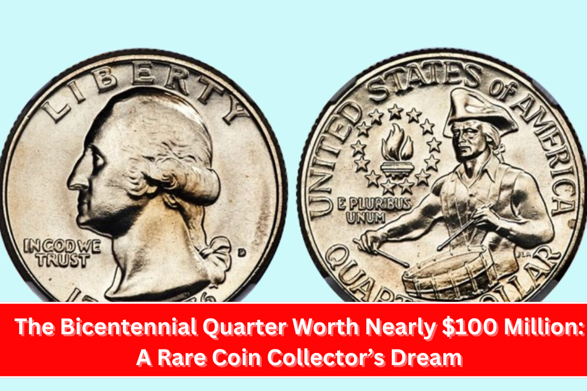 The Bicentennial Quarter Worth Nearly $100 Million A Rare Coin Collector’s Dream