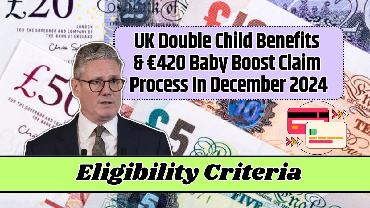 UK Double Child Benefits & €420 Baby Boost Claim Process In December 2024