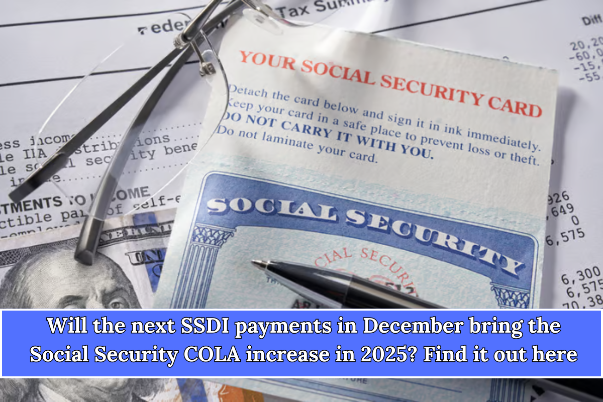 Will the next SSDI payments in December bring the Social Security COLA increase in 2025 Find it out here